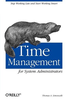 Time Management for System Administrators: Stop Working Late and Start Worki...
