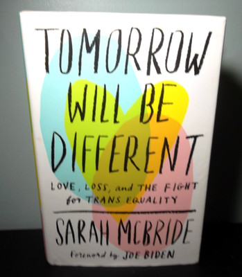 Tomorrow Will Be Different : Love, Loss, and the Fight for Trans **SIGNED**