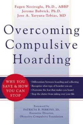 Overcoming Compulsive Hoarding: Why You Save and How You Can Stop - VERY GOOD