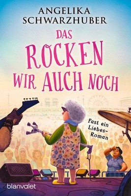 Das rocken wir auch noch! | Angelika Schwarzhuber | deutsch