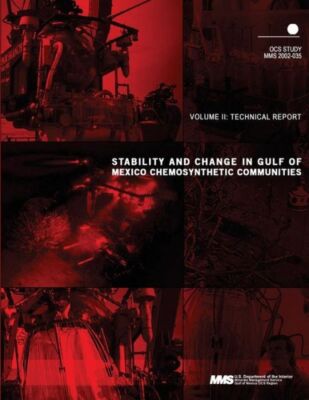 Stability And Change In Gulf Of Mexico Chemosynthetic Communities Volume 2:...