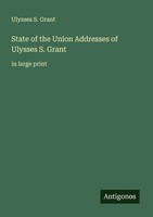 State Of The Union Addresses Of Ulysses S. Grant In Large Print Ulysses S. Grant