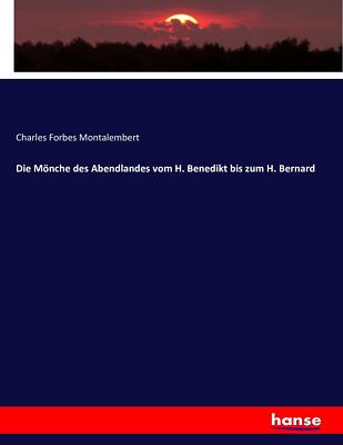 Die Mönche des Abendlandes vom H. Benedikt bis zum H. Bernard | Buch | 978374341