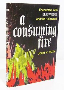 A CONSUMING FIRE Encounters with ELIE WIESEL and the ...