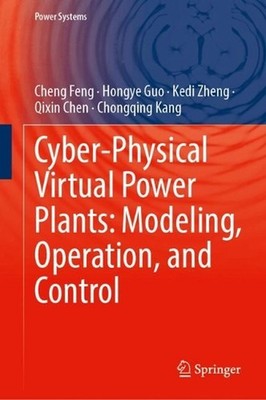 Cyber-Physical Virtual Power Plants: Modeling, Operation, and Control by Cheng F