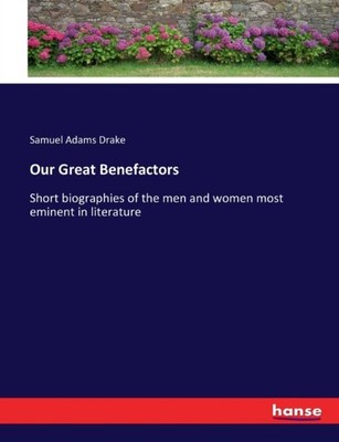 Drake - Our Great Benefactors   Short biographies of the men and women - X555z