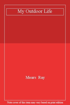 My Outdoor Life By Mears  Ray