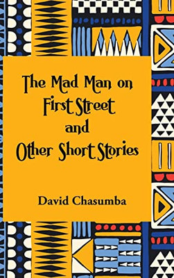 The Mad Man on First Street and Other Short Stories - Hardback NEW Chasumba, Dav