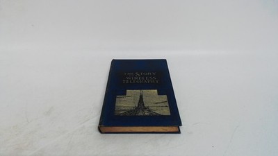 			The Story of Wireless Telegraphy, Alfred T Story, George Newnes, 		
