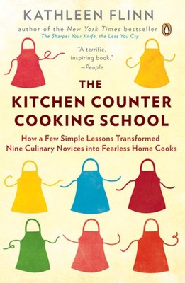 The Kitchen Counter Cooking School: How a Few Simple Lessons Transformed Nine Cu