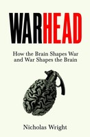 Warhead How The Brain Shapes War And War Shapes The Brain Nicholas Wright Buch X