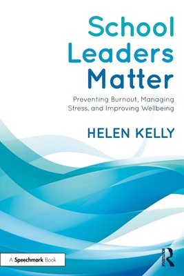 School Leaders Matter: Preventing Burnout, Managing Stress, and Improving Wellbe