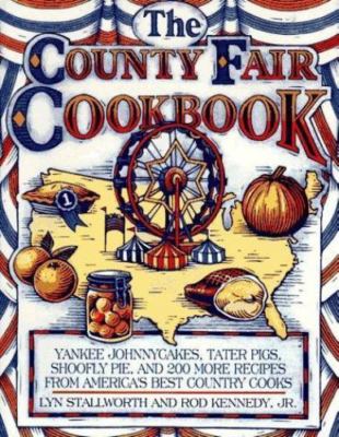 The County Fair Cookbook: Yankee Johnnycakes, Tater Pigs, Shoofly Pie, & 200...