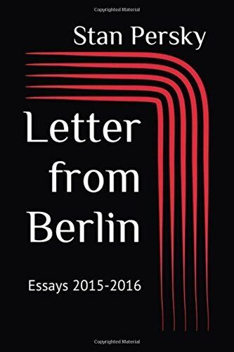 BRIEF AUS BERLIN: ESSAYS 2015-2016 von Stan Persky & Stan Persky **BRANDNEU** - Bild 1 von 1