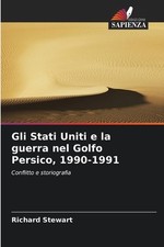 Gli Stati Uniti e la guerra nel Golfo Persico, 1990-1991 by Richard Stewart Pape