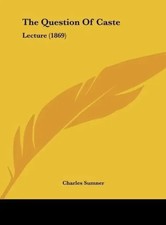 Charles Sumner | The Question Of Caste | Buch | Englisch (2010) | Lecture (1869)