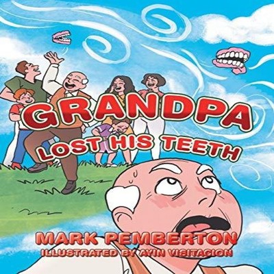 Grandpa Lost His Teeth Mark Pemberton Paperback Author Solutions