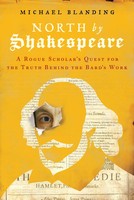 North By Shakespeare: A Rogue Scholar's Quest For The Truth Behind The Bard's...