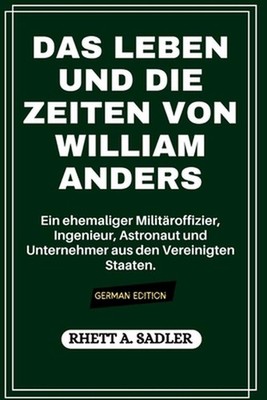 Das Leben Und Die Zeiten Von William Anders: Ein ehemaliger Milit?roffizier, Ing