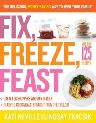 Fix, Freeze, Feast: The Delicious, Money-Saving Way to Fee - ACCEPTABLE