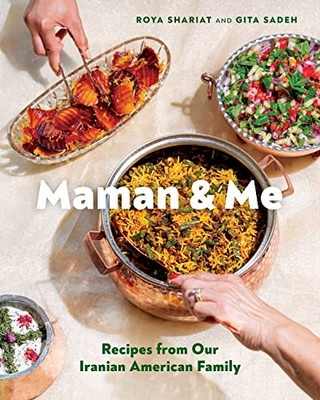 Maman and Me: Recipes from Our Iranian American Family by Shariat, Sadeh New..