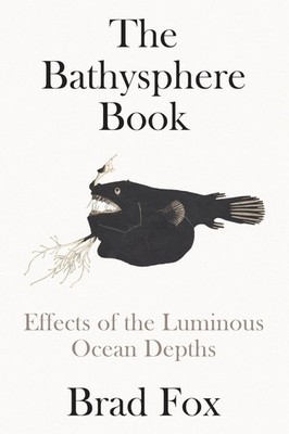 The Bathysphere Book: Effects of the Luminous Ocean Depths - hardcover Fox, ...