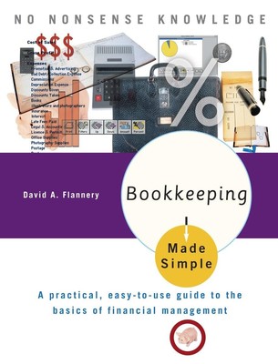 Bookkeeping Made Simple: A Practical, Easy-to-Use Guide to the Basics of Fin...