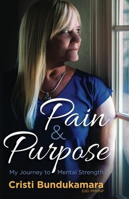 Pain & Purpose: My Journey to Mental Strength - paperback Bundukamara, Crist...