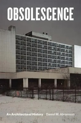 Obsolescence | An Architectural History | Daniel M Abramson | Taschenbuch | 2017