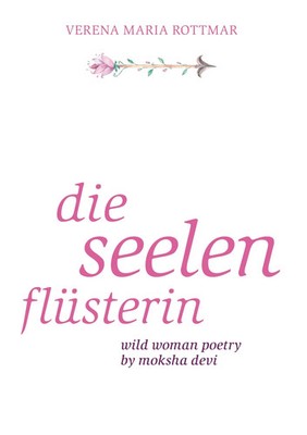 Die Seelenflüsterin | Wild Woman Poetry by Moksha Devi | Verena Maria Rottmar