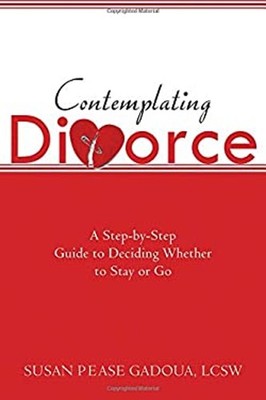Contemplating Divorce : A Step-by-Step Guide to Deciding Whether
