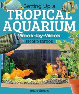Setting Up a Tropical Aquarium: Week - Paperback, by Thraves Stuart - Very Good