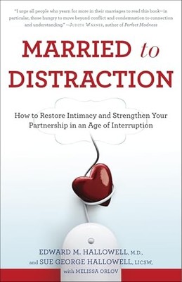 Married to Distraction: How to Restore Intimacy and Strengthen Your Partnership