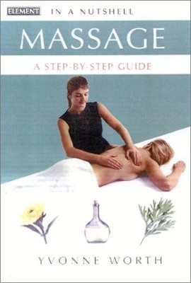 Massage: A Step-by-step Guide (In a Nutshell), Worth, Yvonne, Used; Good Book