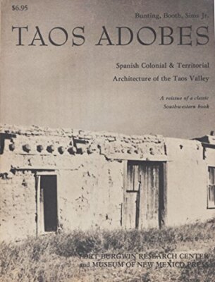Taos Adobes: Spanish Colonial & Territorial Architecture of the Taos Valley Bai