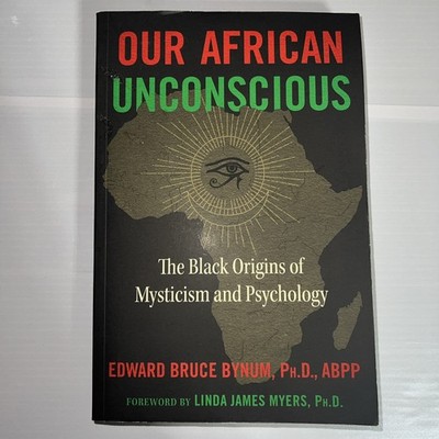 Our African Unconscious: The Black Origins of Mysticism and Psychology