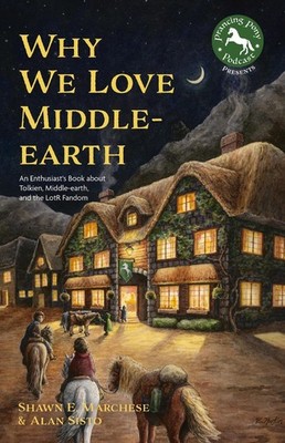 Why We Love Middle-earth: An Enthusiast's Book about Tolkien, Middle-earth, and