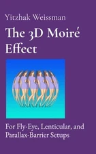 The 3D Moiré Effect: for Fly-Eye, Lenticular, and Parallax-Barrier Setups: New