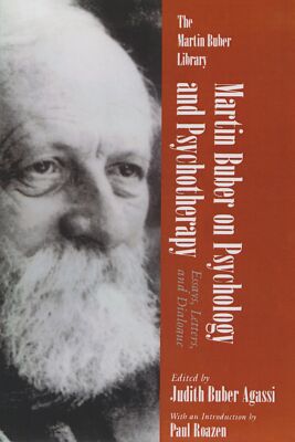 Martin Buber on Psychology and Psychotherapy: Essays, Letters, and Dialogue ...