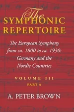 Symphonic Repertoire : The European Symphony from Ca. 1800 to Ca. 1930:...