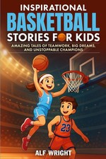Inspirational Basketball Stories for Kids: Amazing Tales of Teamwork, Big Dreams