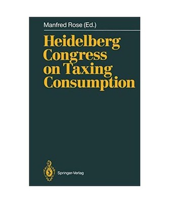 Heidelberg Congress on Taxing Consumption.: Proceedings of the International Con