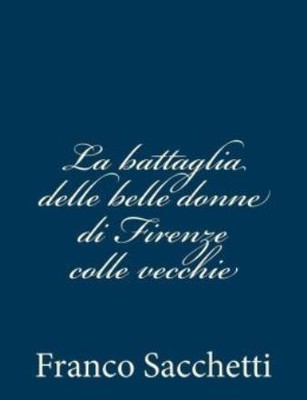 La Battaglia Delle Belle Donne Di Firenze Colle Vecchie