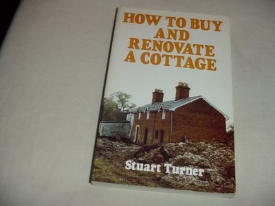 How to Buy and Renovate a Cottage, Turner, Stuart,Turner, Stuart, Good Book