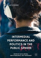 Intermedial Performance And Politics In The Public Sphere Katia Arfara
