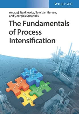 FUNDAMENTALS OF PROCESS INTENSIFICATION by Andrzej Delft University of