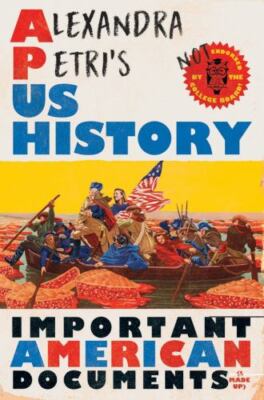 Alexandra Petri's US History : Important American Documents (I Made Up), Hard...