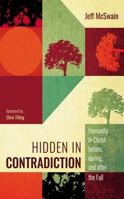 Hidden in Contradiction: Humanity in Christ Before, During, and After the Fa...