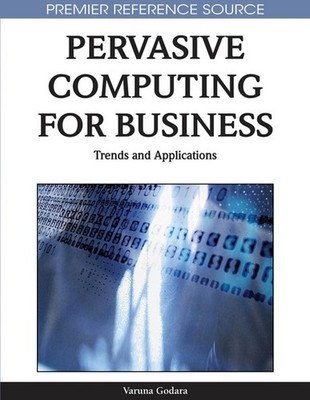 Pervasive Computing for Business: Trends and Applications by Varuna Godara (Engl