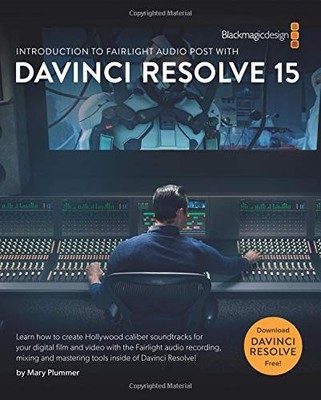 INTRODUCTION TO FAIRLIGHT AUDIO POST WITH DAVINCI RESOLVE By Mary Plummer *VG+*